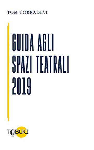 Guida agli Spazi Teatrali 2019: per operatori professionali, compagnie e produttori teatrali
